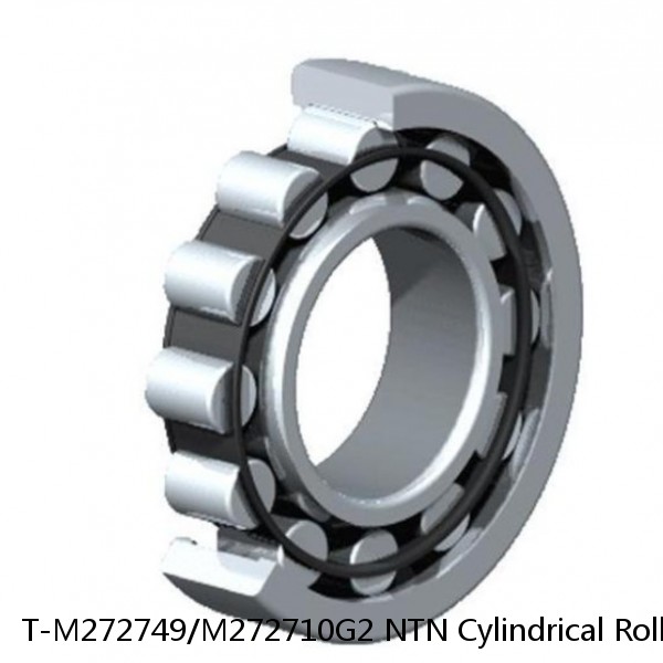 T-M272749/M272710G2 NTN Cylindrical Roller Bearing