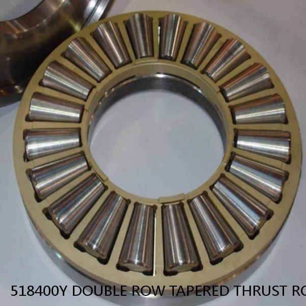 518400Y DOUBLE ROW TAPERED THRUST ROLLER BEARINGS